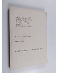 Kirjailijan Merja Härö & Kristina Hautala-Kajos käytetty kirja Rakennusten suunnittelijat : rakennusten arkkitehtisuunnittelusta vastaavien ammattiryhmien koulutus ja toiminta suunnittelijoina