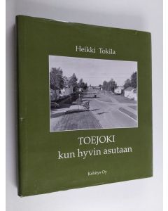 Kirjailijan Heikki Tokila käytetty kirja Toejoki - kun hyvin asutaan ; Toejoen historiaa 1941 - 2000