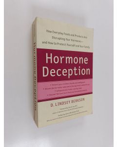 Kirjailijan Lindsey Berkson käytetty kirja Hormone Deception : How Everyday Foods and Products Are Disrupting Your Hormones - And How to Protect Yourself and Your Family