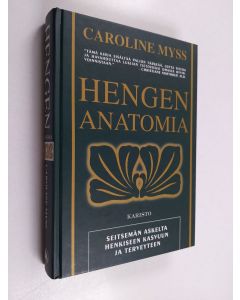 Kirjailijan Caroline Myss käytetty kirja Hengen anatomia : seitsemän askelta henkiseen kasvuun ja terveyteen
