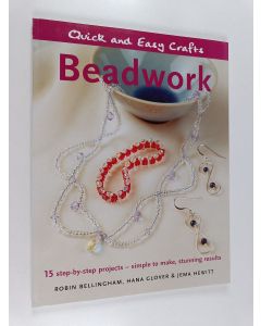 Kirjailijan Robin Bellingham & Hana Glover ym. käytetty kirja Beadwork - 15 Step-by-step Projects, Simple to Make, Stunning Results