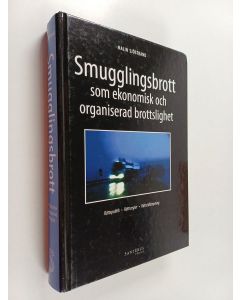 Kirjailijan Malin Sjöstrand käytetty kirja Smugglingsbrott som ekonomisk och organiserad brottslighet : rättspolitik, rättsregler, rättstillämpning