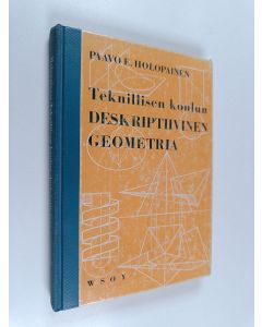 Kirjailijan Paavo E. Holopainen käytetty kirja Teknillisen koulun deskriptiivinen geometria