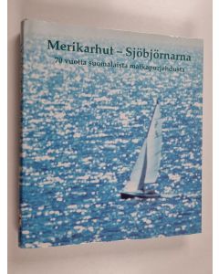käytetty kirja Merikarhut - Sjöbjörnarna : 70 vuotta suomalaista matkapurjehdusta