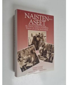 Tekijän Riikka ym. Raitis  käytetty kirja Naisten aseet : suomalaisena naisena talvi- ja jatkosodassa