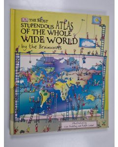 Kirjailijan Simon Adams käytetty kirja The Most Stupendous Atlas of the Whole Wide World by the Brainwaves