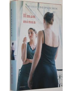 Kirjailijan Marie Desplechin käytetty kirja Ilman minua (ERINOMAINEN)