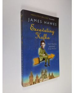 Kirjailijan James Hawes käytetty kirja Excavating Kafka: The Truth Behind the Myth