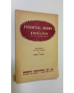 Kirjailijan Robert J. Dixson käytetty kirja Essential idioms in English for the foreign born
