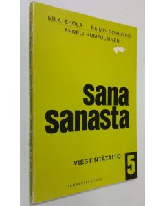 Tekijän Eila ym. Erola  käytetty kirja Sana sanasta 5 osa : Viestintätaito