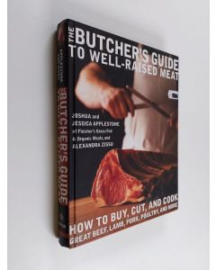 Kirjailijan Joshua Applestone & Jessica Applestone ym. käytetty kirja The Butcher's Guide to Well-raised Meat - How to Buy, Cut, and Cook Great Beef, Lamb, Pork, Poultry, and More