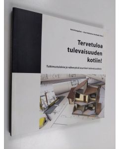 Kirjailijan Markus Keränen & Liina Paloheimo-Koskipää käytetty kirja Tervetuloa tulevaisuuden kotiin! : tutkimustuloksia ja näkemyksiä asumisen tulevaisuudesta