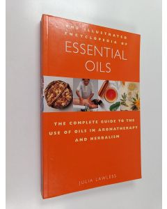 Kirjailijan Julia Lawless käytetty kirja The Illustrated Encyclopedia of Essential Oils : The Complete Guide to the Use of Oils in Aromatherapy and Herbalism