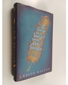 Kirjailijan Leslye Walton käytetty kirja The strange and beautiful sorrows of Ava Lavender