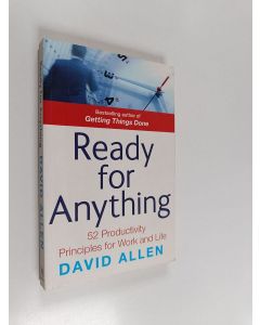 Kirjailijan David Allen käytetty kirja Ready for Anything : 52 Productivity Principles for Work and Life