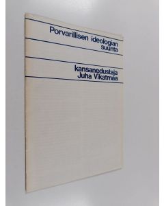 käytetty teos Porvarillisen ideologian suunta - kansanedustaja Juha Vikatmaa