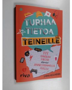 Kirjailijan Emma Hegemann käytetty kirja Turhaa tietoa teineille : 333 hauskaa faktaa elämäsi jännittävimmästä ajasta