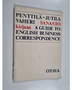 Kirjailijan Erkki Penttilä käytetty teos Sanasto kirjaan A guide to English business correspondence Erkki Penttilä, Helmi Jutila, Kaarina Vaheri