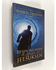 Kirjailijan Nabeel Qureshi käytetty kirja Etsin Allahia, löysin Jeesuksen : hurskas muslimi kohtaa kristinuskon