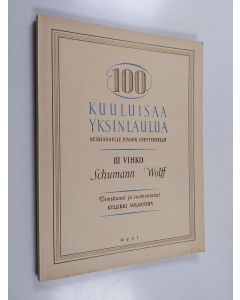 käytetty kirja 100 kuuluisaa yksinlaulua keskiäänelle pianon säestyksellä : 3 vihko - Schumann Wolff