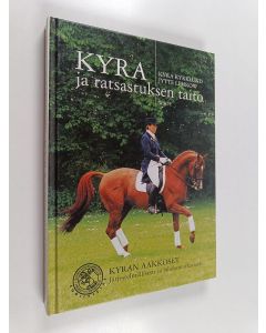 Kirjailijan Jytte Lemkow & Kyra Kyrklund käytetty kirja Kyra ja ratsastuksen taito : Kyran aakkoset järjestelmällisesti ja johdonmukaisesti