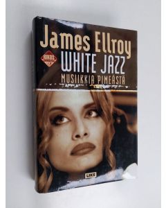 Kirjailijan James Ellroy käytetty kirja White jazz = Musiikkia pimeästä