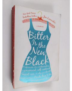 Kirjailijan Jen Lancaster käytetty kirja Bitter is the New Black - Confessions of a Condescending, Egomaniacal, Self-Centered Smartass, Or, Why You Should Never Carry A Prada Bag to the Unemployment Office