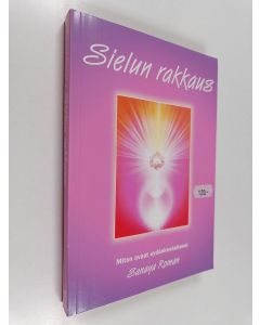 Kirjailijan Sanaya Roman käytetty kirja Sielun rakkaus : miten avaat sydänkeskuksesi