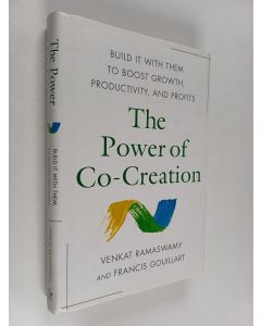 Kirjailijan Venkat Ramaswamy käytetty kirja The power of co-creation : build it with them to boost growth, productivity and profits