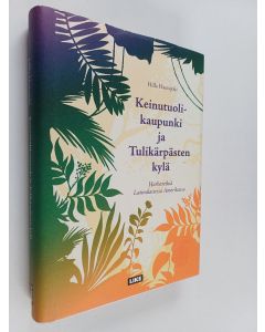 Kirjailijan Hilla Hautajoki käytetty kirja Keinutuolikaupunki ja Tulikärpästen kylä : harharetkiä Latinalaisessa Amerikassa