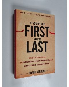 Kirjailijan Grant Cardone käytetty kirja If You're Not First, You're Last - Sales Strategies to Dominate Your Market and Beat Your Competition
