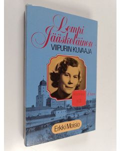 Kirjailijan Erkki Moisio käytetty kirja Lempi Jääskeläinen - Viipurin kuvaaja