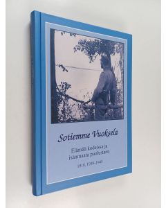 käytetty kirja Sotiemme Vuoksela : Elämää kodeissa ja isänmaata puolustaen