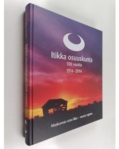 Kirjailijan Sirpa Perkkiö käytetty kirja Itikka osuuskunta 100 vuotta : maakunnan oma liike - meret rajoina