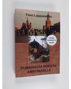 Kirjailijan Timo Lappalainen käytetty kirja Punaiselta Torilta Ambomaalle