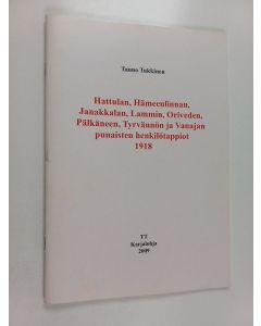 Kirjailijan Tauno Tukkinen käytetty teos Hattulan, Hämeenlinnan, Janakkalan, Lammin, Oriveden, Pälkäneen, Tyrvännön ja Vanajan punaisten henkilötappiot 1918
