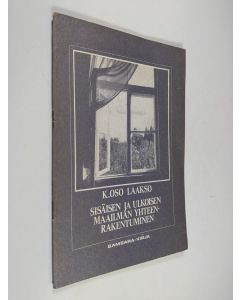 Kirjailijan K. Oso Laakso käytetty teos Sisäisen ja ulkoisen maailman yhteenrakentuminen