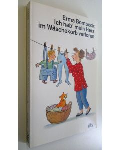 Kirjailijan Erma Bombeck käytetty kirja Ich hab' mein Herz im Wächekorb verloren (UUDENVEROINEN)