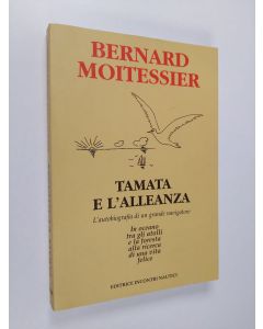 Kirjailijan Bernard Moitessier käytetty kirja Tamata e l'alleanza : l'autobiografia di un grande navigatore (ERINOMAINEN)