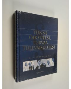 käytetty kirja Tunne oikeutesi, turvaa tulevaisuutesi : käytännön lakiopas (lukematon, UUSI)