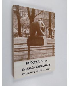 käytetty kirja Eläkeläisten elämäntarinoita Kalliosta ja Vallilasta : Kallio-Vallilan eläkeläiset ry:n 40-vuotisjuhlakirja