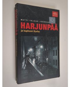 Kirjailijan Matti Yrjänä Joensuu käytetty kirja Harjunpää ja kapteeni Karhu : romaani rikoksesta, sen osapuolista ja tutkimisesta