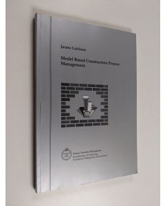 Kirjailijan Jarmo Laitinen & Kungliga Tekniska högskolan. Institutionen för fastigheter och byggande käytetty kirja Model Based Construction Process Management