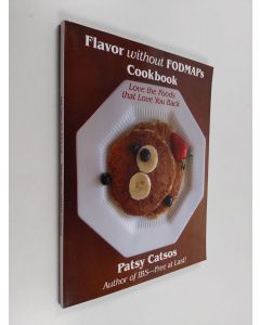 Kirjailijan Patsy Catsos & Patsy Catsos MS Rdn LD käytetty kirja Flavor Without FODMAPs Cookbook - Love the Foods that Love You Back