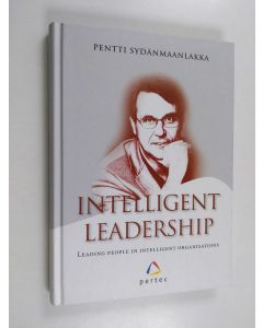 Kirjailijan Pentti Sydänmaanlakka käytetty kirja Intelligent leadership : leading people in intelligent organisations