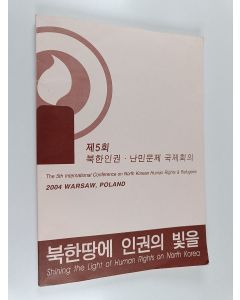 käytetty kirja The 5th international conference on north korean human rights & refugees : 2004 warsaw, poland