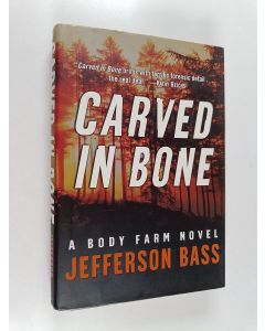 Kirjailijan Jefferson Bass käytetty kirja Carved in Bone : A Body Farm Novel