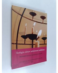 käytetty kirja Teologia eletyn uskonnon tulkkina : normatiivisuus ja uudistuvat metodit
