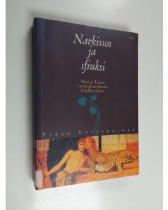 Kirjailijan Pirjo Lyytikäinen käytetty kirja Narkissos ja sfinksi : Minä ja Toinen vuosisadanvaihteen kirjallisuudessa