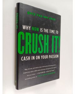 Kirjailijan Gary Vaynerchuk käytetty kirja Crush it! : why now is the time to cash in on your passion